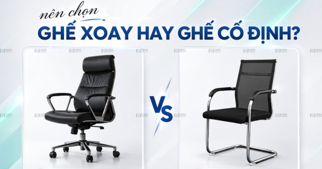 Nên Chọn Ghế Xoay Văn Phòng Hay Ghế Cố Định